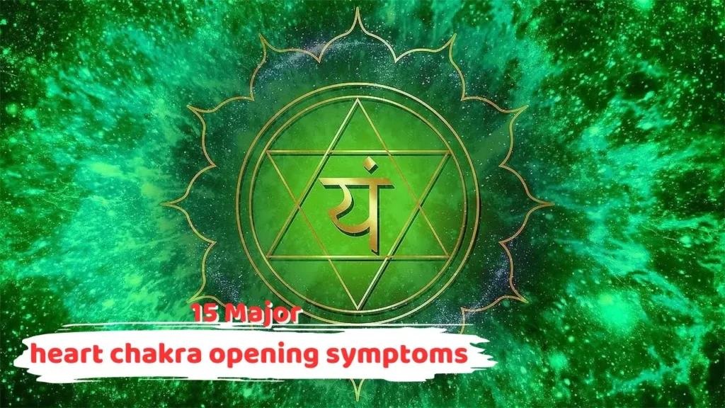 heart chakra opening symptoms